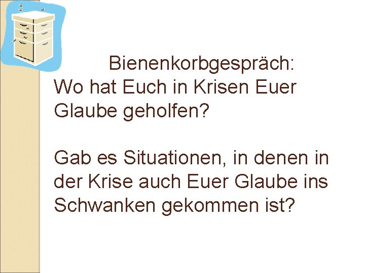 Bienenkorbgespräch: Wo hat Euch in Krisen Euer Glaube geholfen? Gab es Situationen, in denen