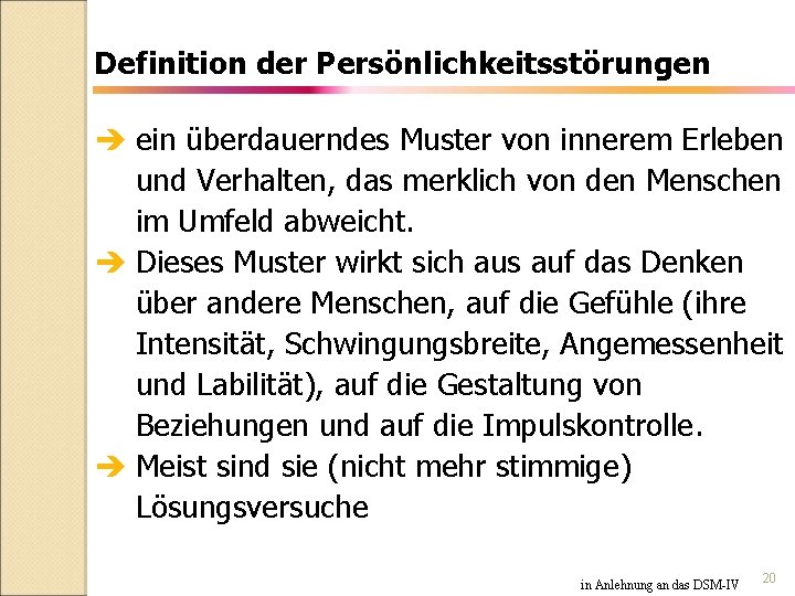 Definition der Persönlichkeitsstörungen è ein überdauerndes Muster von innerem Erleben und Verhalten, das merklich