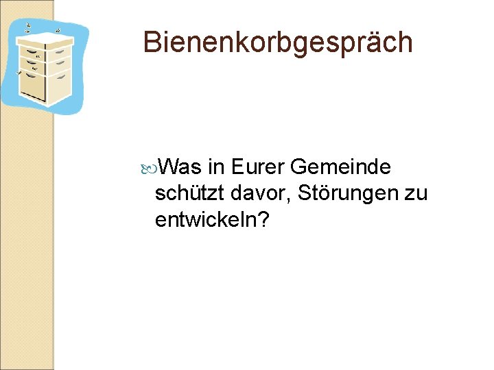 Bienenkorbgespräch Was in Eurer Gemeinde schützt davor, Störungen zu entwickeln? 