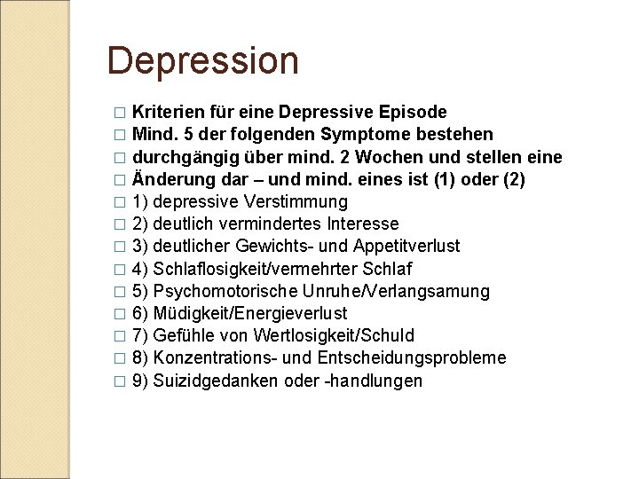 Depression Kriterien für eine Depressive Episode � Mind. 5 der folgenden Symptome bestehen �