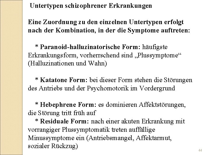  Untertypen schizophrener Erkrankungen Eine Zuordnung zu den einzelnen Untertypen erfolgt nach der Kombination,