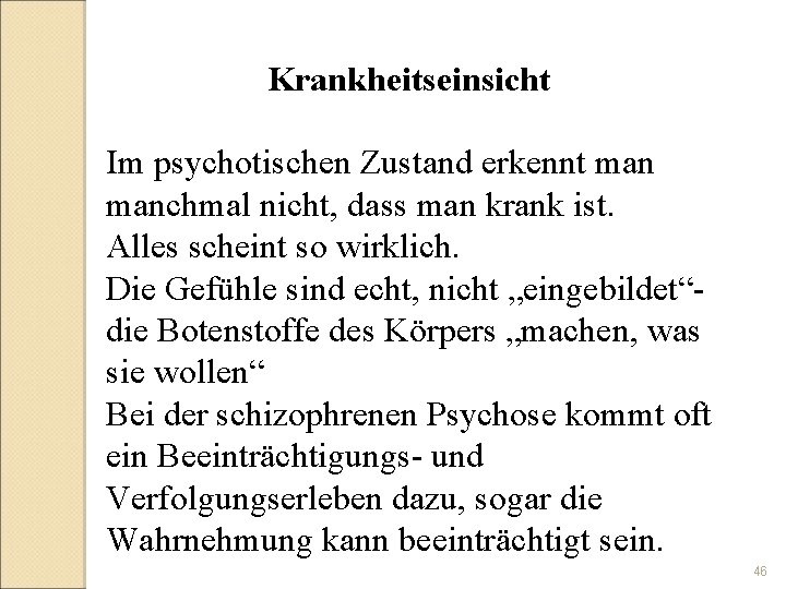 Krankheitseinsicht Im psychotischen Zustand erkennt manchmal nicht, dass man krank ist. Alles scheint so