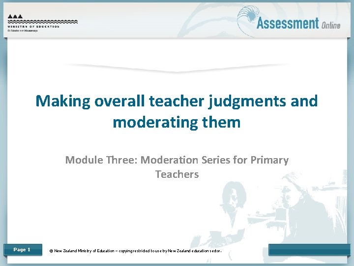 Making overall teacher judgments and moderating them Module Three: Moderation Series for Primary Teachers