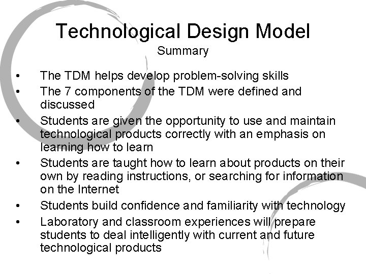 Technological Design Model Summary • • • The TDM helps develop problem-solving skills The