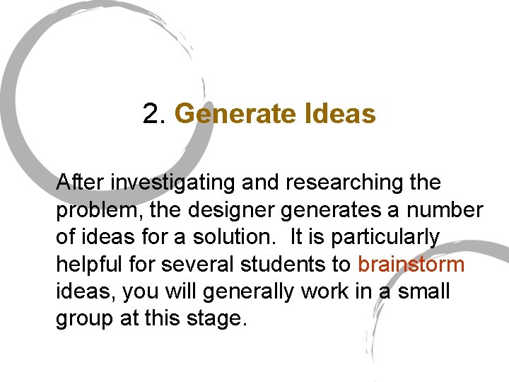 2. Generate Ideas After investigating and researching the problem, the designer generates a number