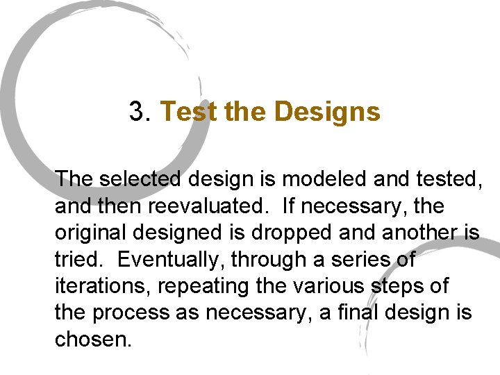 3. Test the Designs The selected design is modeled and tested, and then reevaluated.