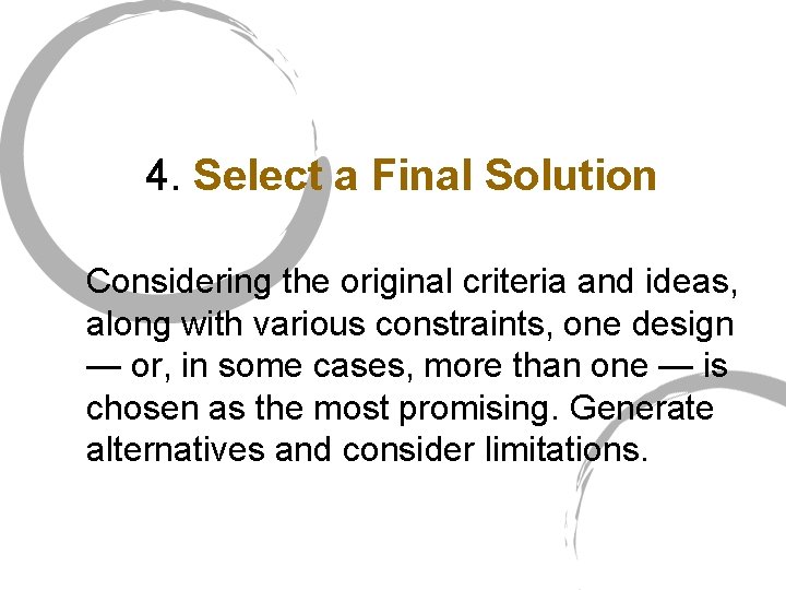 4. Select a Final Solution Considering the original criteria and ideas, along with various