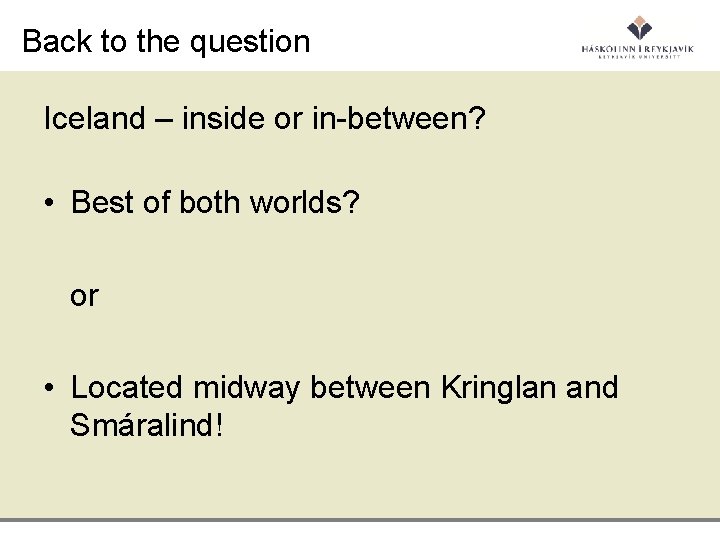 Back to the question Iceland – inside or in-between? • Best of both worlds?