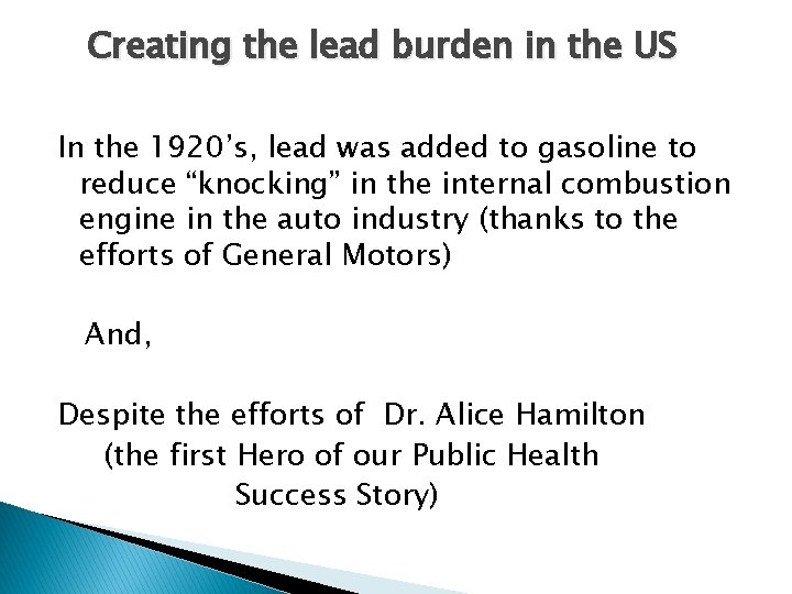 Creating the lead burden in the US In the 1920’s, lead was added to