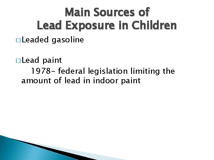 Main Sources of Lead Exposure in Children � Leaded � Lead gasoline paint 1978