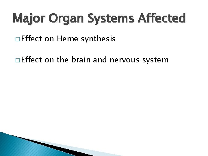 Major Organ Systems Affected � Effect on Heme synthesis � Effect on the brain