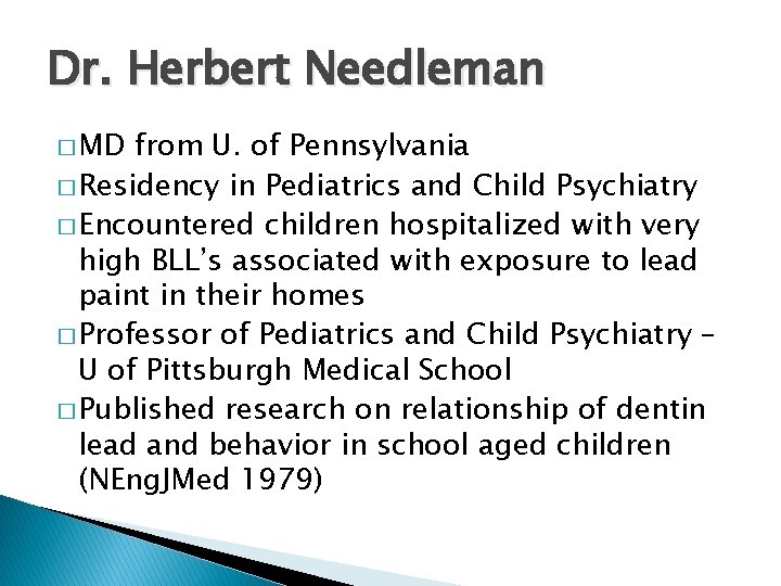 Dr. Herbert Needleman � MD from U. of Pennsylvania � Residency in Pediatrics and