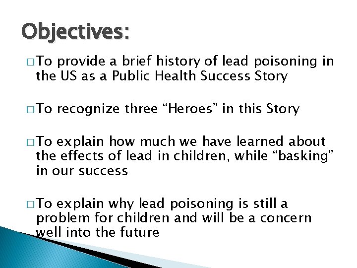 Objectives: � To provide a brief history of lead poisoning in the US as