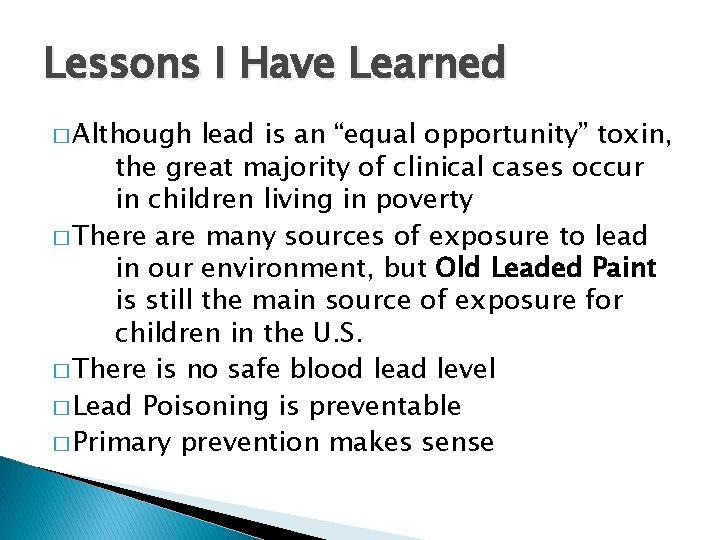 Lessons I Have Learned � Although lead is an “equal opportunity” toxin, the great