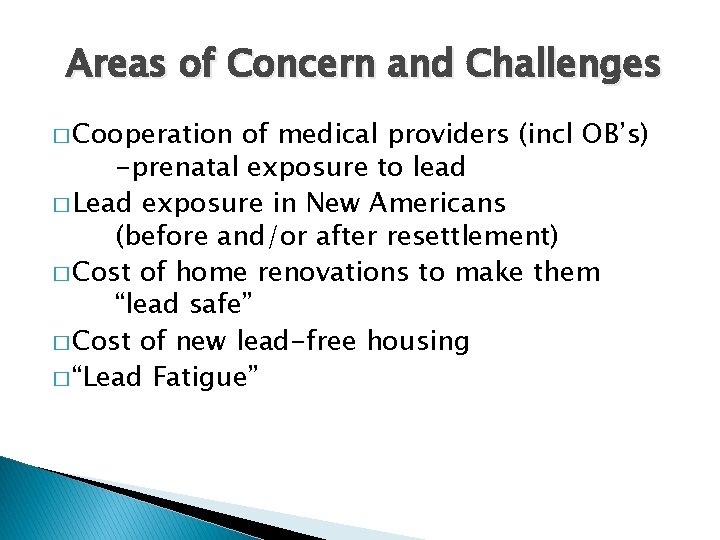 Areas of Concern and Challenges � Cooperation of medical providers (incl OB’s) -prenatal exposure