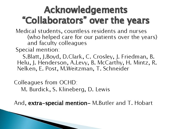 Acknowledgements “Collaborators” over the years Medical students, countless residents and nurses (who helped care