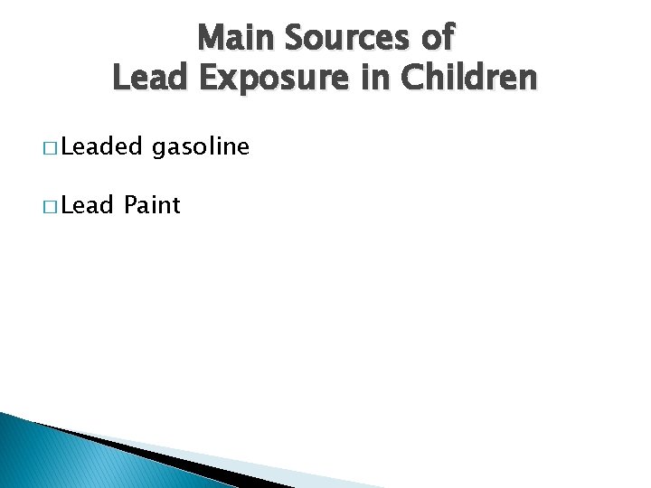 Main Sources of Lead Exposure in Children � Leaded � Lead gasoline Paint 