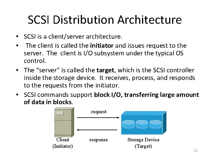 SCSI Distribution Architecture • SCSI is a client/server architecture. • The client is called