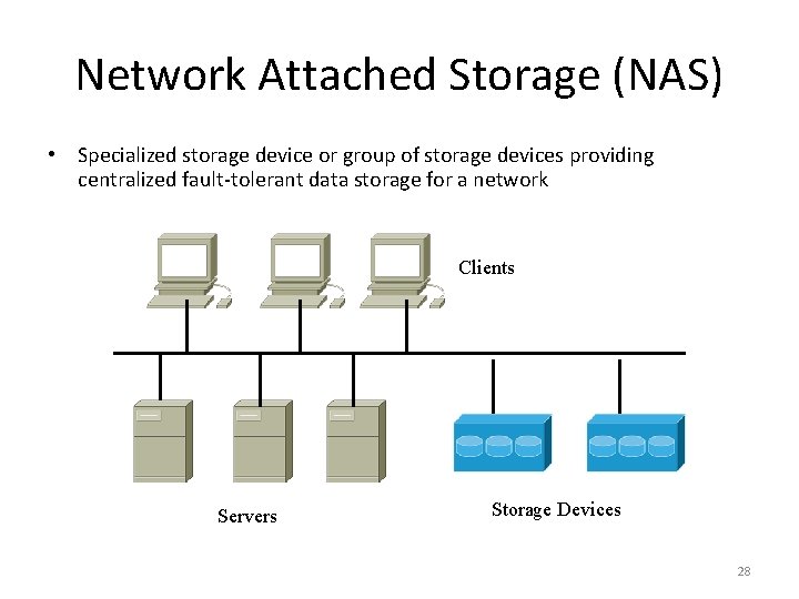 Network Attached Storage (NAS) • Specialized storage device or group of storage devices providing