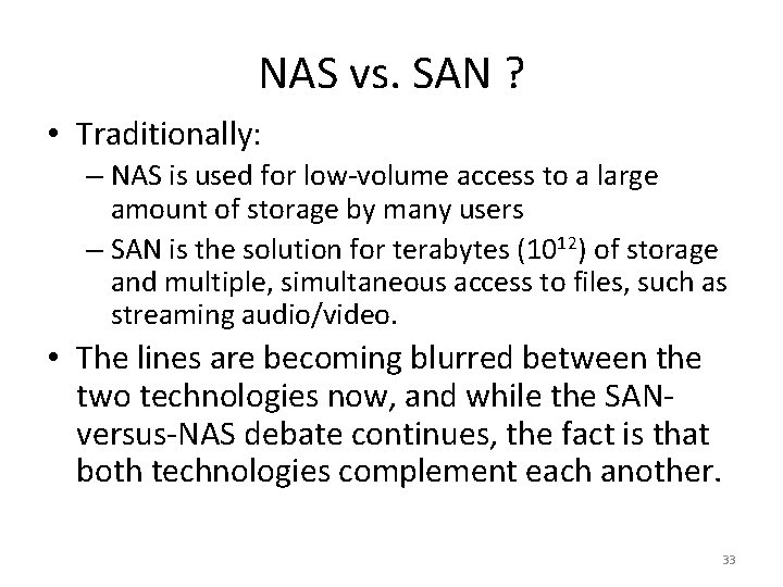 NAS vs. SAN ? • Traditionally: – NAS is used for low-volume access to