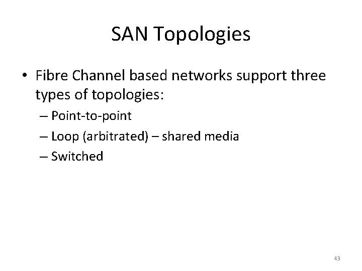 SAN Topologies • Fibre Channel based networks support three types of topologies: – Point-to-point