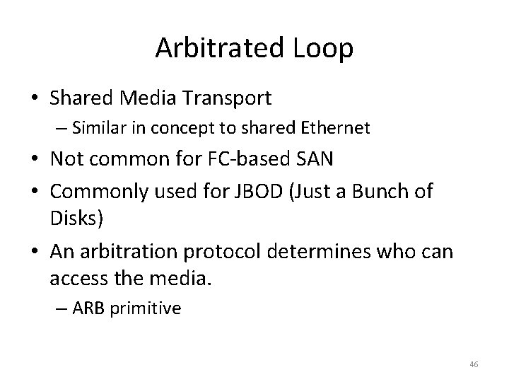 Arbitrated Loop • Shared Media Transport – Similar in concept to shared Ethernet •