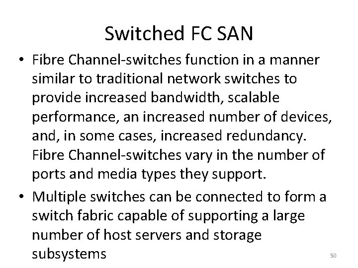 Switched FC SAN • Fibre Channel-switches function in a manner similar to traditional network