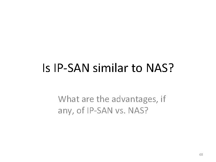 Is IP-SAN similar to NAS? What are the advantages, if any, of IP-SAN vs.