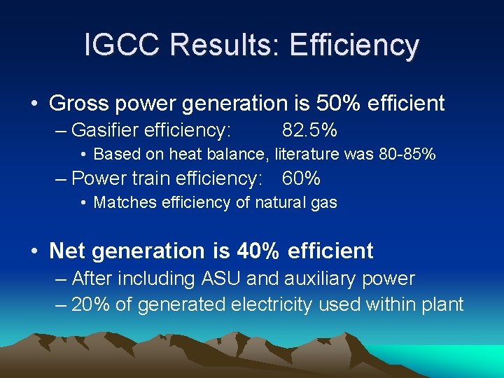 IGCC Results: Efficiency • Gross power generation is 50% efficient – Gasifier efficiency: 82.