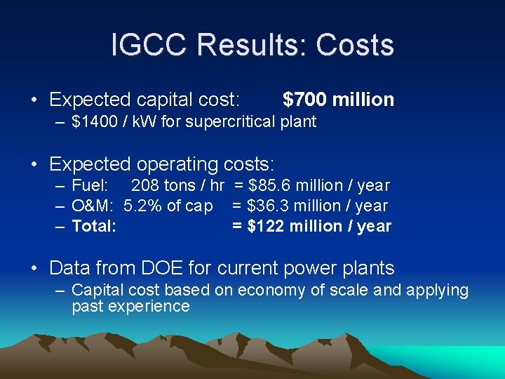 IGCC Results: Costs • Expected capital cost: $700 million – $1400 / k. W