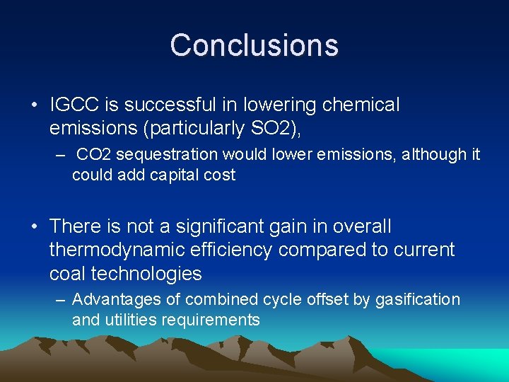 Conclusions • IGCC is successful in lowering chemical emissions (particularly SO 2), – CO