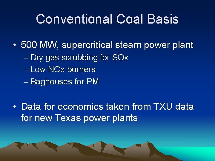 Conventional Coal Basis • 500 MW, supercritical steam power plant – Dry gas scrubbing