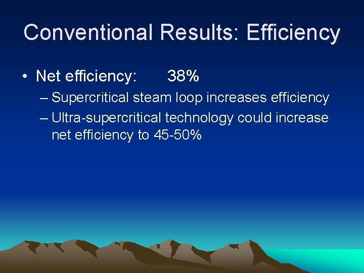 Conventional Results: Efficiency • Net efficiency: 38% – Supercritical steam loop increases efficiency –