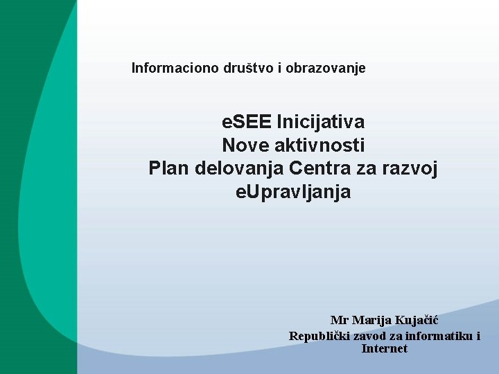 Informaciono društvo i obrazovanje e. SEE Inicijativa Nove aktivnosti Plan delovanja Centra za razvoj