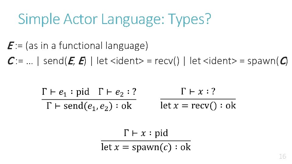 Simple Actor Language: Types? E : = (as in a functional language) C : Simple Actor Language: Types? E : = (as in a functional language) C :