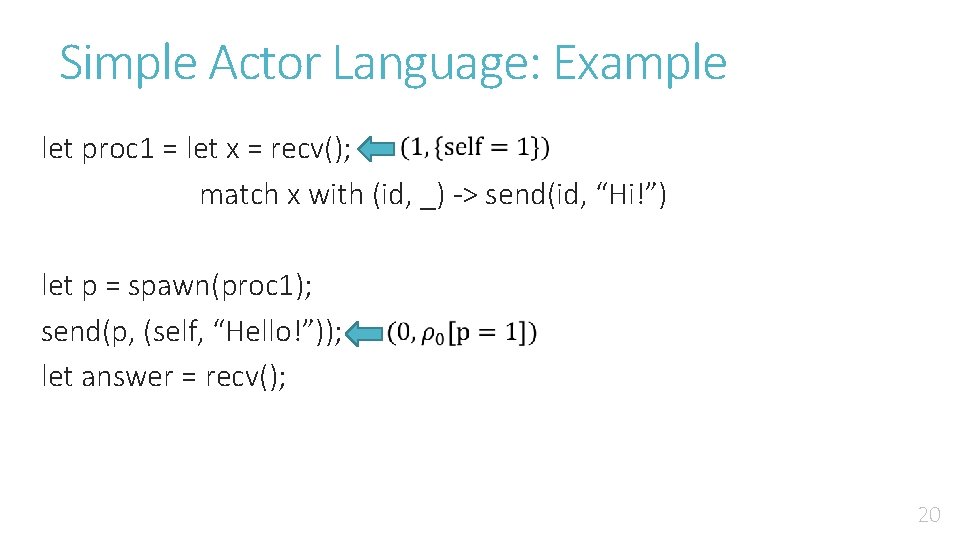 Simple Actor Language: Example let proc 1 = let x = recv(); match x Simple Actor Language: Example let proc 1 = let x = recv(); match x