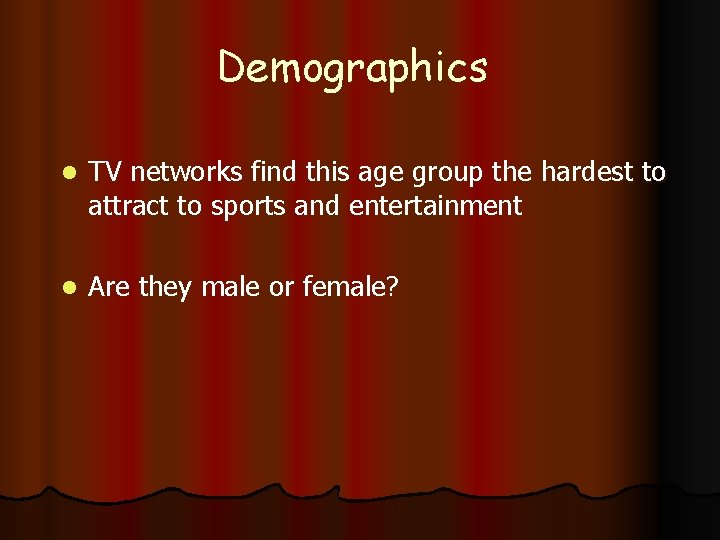 Demographics l TV networks find this age group the hardest to attract to sports