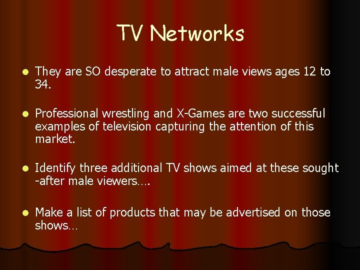 TV Networks l They are SO desperate to attract male views ages 12 to