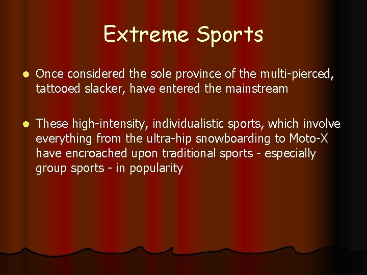 Extreme Sports l Once considered the sole province of the multi-pierced, tattooed slacker, have