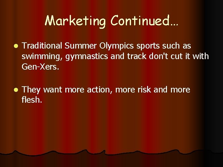 Marketing Continued… l Traditional Summer Olympics sports such as swimming, gymnastics and track don't