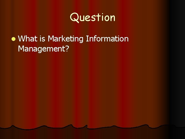 Question l What is Marketing Information Management? 