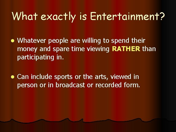 What exactly is Entertainment? l Whatever people are willing to spend their money and