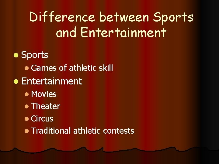 Difference between Sports and Entertainment l Sports l Games of athletic skill l Entertainment