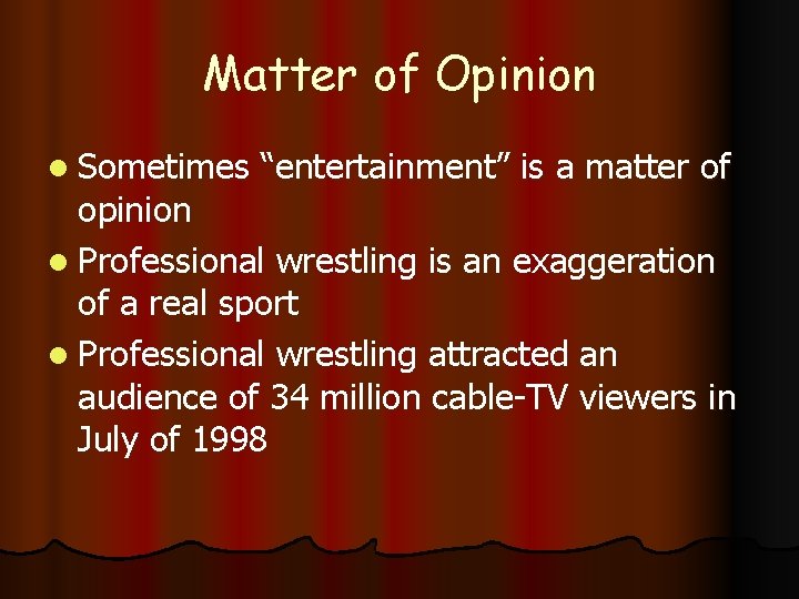 Matter of Opinion l Sometimes “entertainment” is a matter of opinion l Professional wrestling