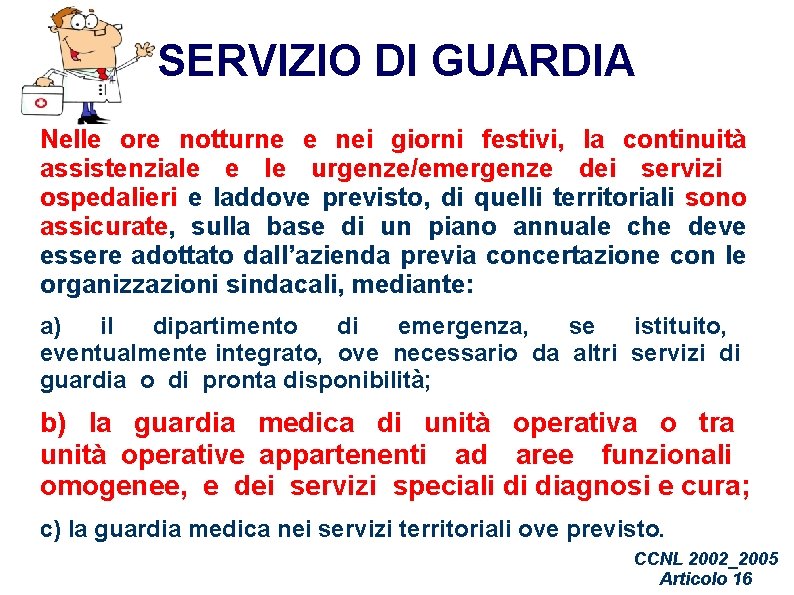 SERVIZIO DI GUARDIA Nelle ore notturne e nei giorni festivi, la continuità assistenziale e