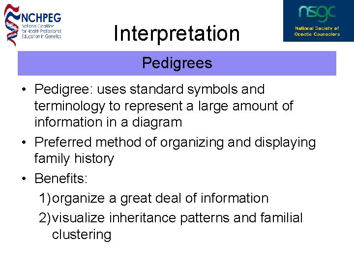 Interpretation Pedigrees • Pedigree: uses standard symbols and terminology to represent a large amount