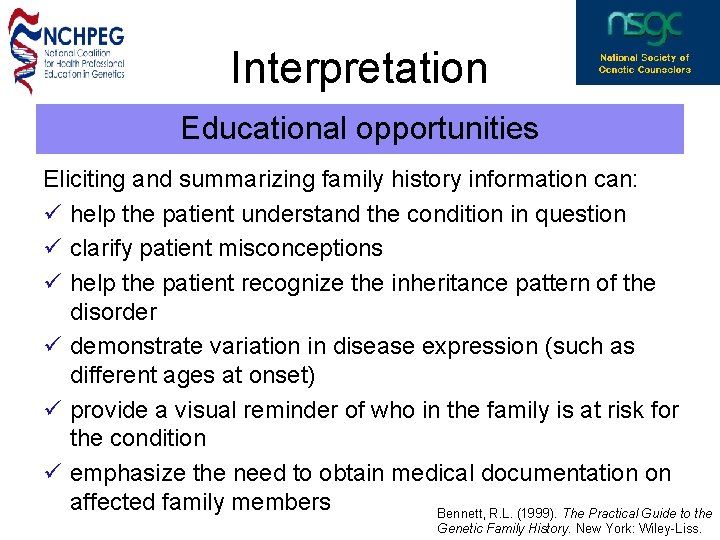 Interpretation Educational opportunities Eliciting and summarizing family history information can: ü help the patient