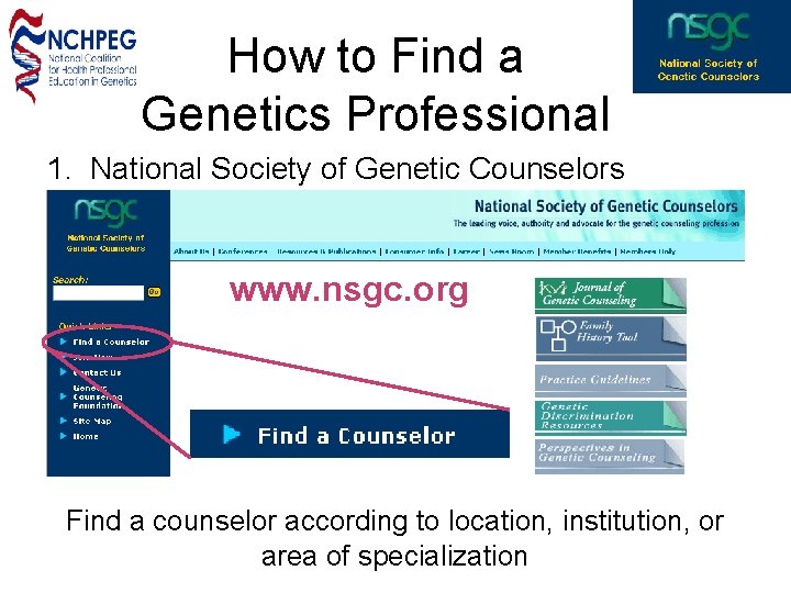 How to Find a Genetics Professional 1. National Society of Genetic Counselors www. nsgc.