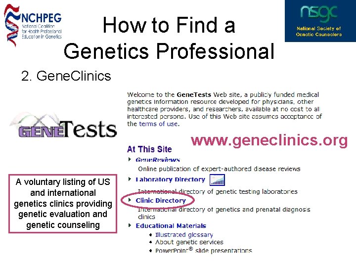 How to Find a Genetics Professional 2. Gene. Clinics www. geneclinics. org A voluntary