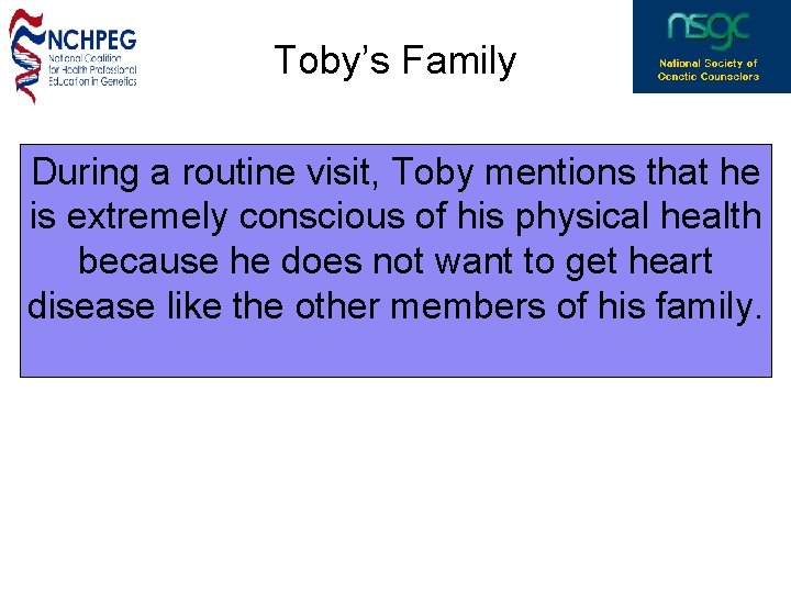 Toby’s Family During a routine visit, Toby mentions that he is extremely conscious of